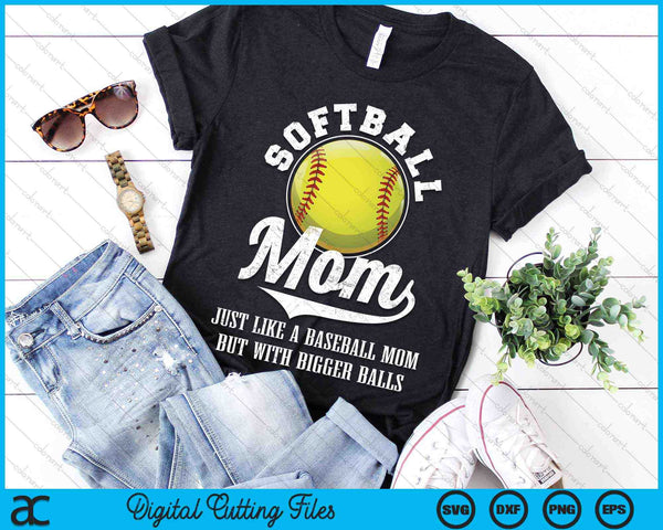 Softball Mom Like A Baseball Mom With Bigger Balls Softball SVG PNG Digital Cutting Files