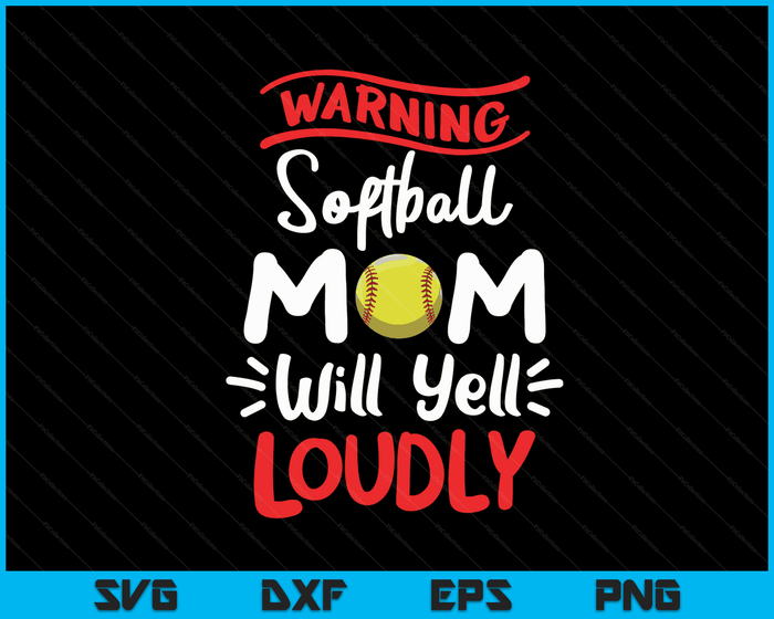 Softball Mom Warning Softball Mom Will Yell Loudly SVG PNG Digital Printable Files