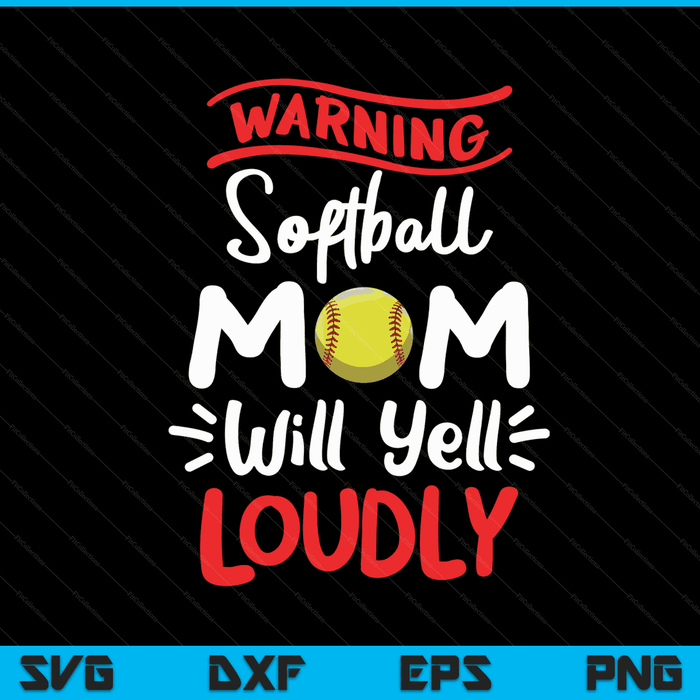Softball mom warning will yell loudly SVG cut file