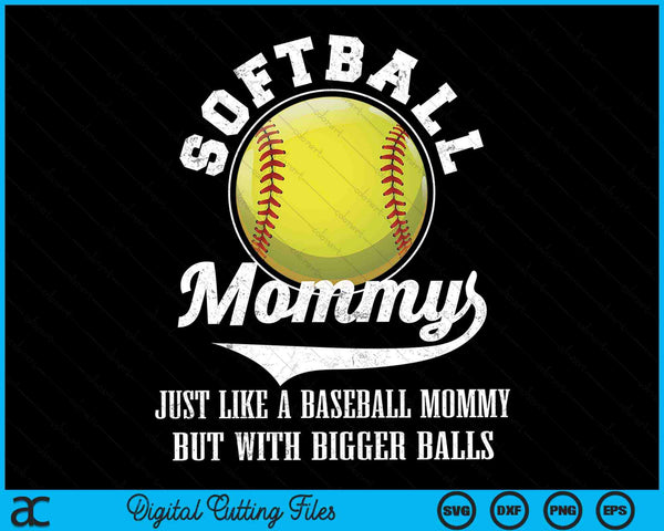 Softball Mommy Like A Mommy With Bigger Balls Softball SVG PNG Digital Cutting Files