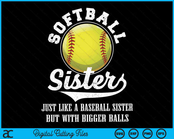 Softball Sister Like A Baseball Sister With Bigger Balls Softball SVG PNG Digital Cutting Files