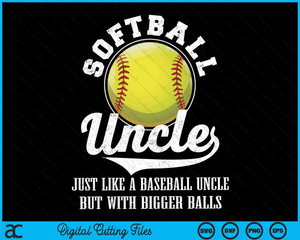 Softball Uncle Like A Baseball Uncle With Bigger Balls Softball SVG PNG Digital Cutting Files