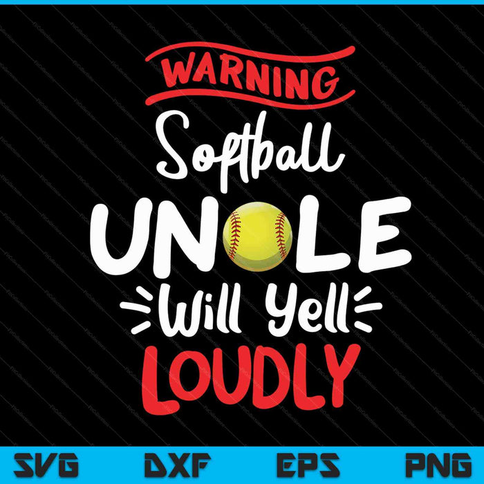 Softball Uncle Warning Softball Uncle Will Yell Loudly SVG PNG Digital Printable Files