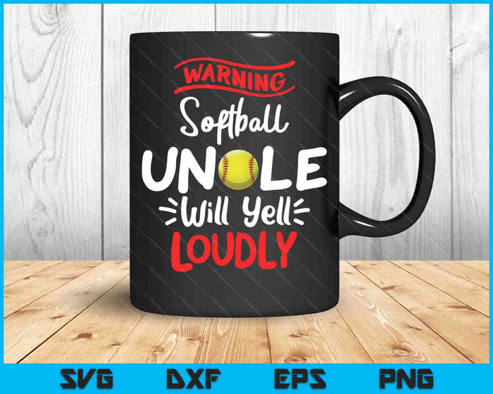 Softball Uncle Warning Softball Uncle Will Yell Loudly SVG PNG Digital Printable Files