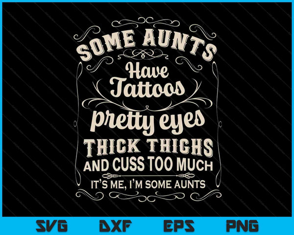 Sommige tantes hebben tatoeages mooie ogen dikke dijen Vintage SVG PNG digitale snijbestanden