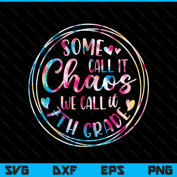 Some call it chaos we 7th grade teacher appreciation SVG cut file