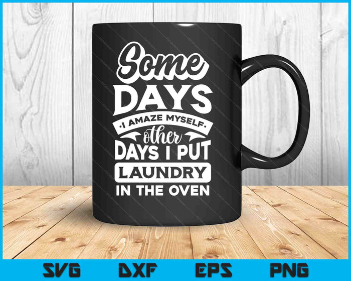 Some Days I Amaze Myself Other Days I Put Laundry In The Oven SVG PNG Digital Printable Files