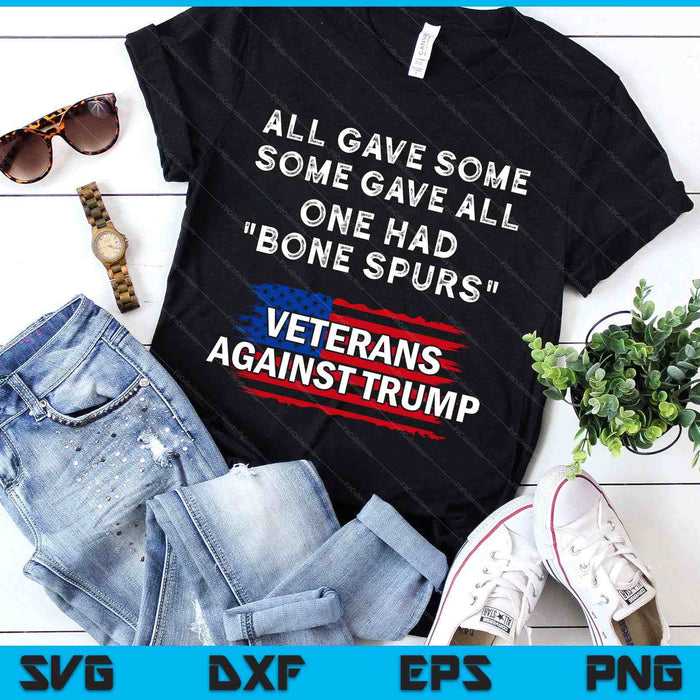 Some Gave All One Had Bone Spurs Veterans Against Trump SVG PNG Digital Printable Files