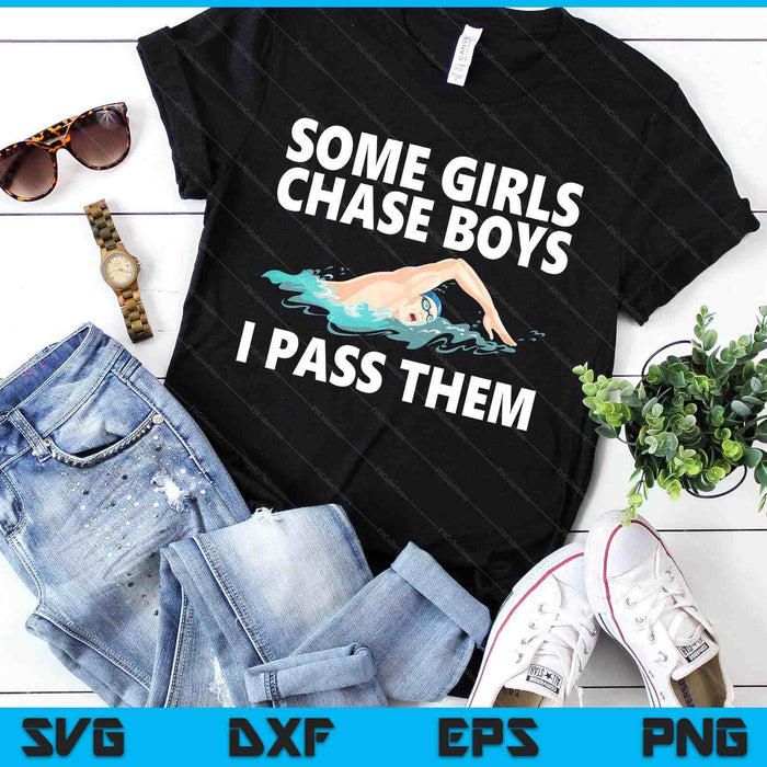 Some Girls Chase Boys I Pass Them Swimming Swim SVG PNG Digital Printable Files