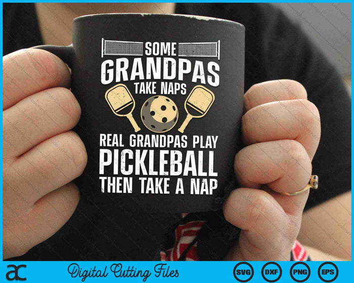 Some Grandpas Take Naps Real Grandpas Play Pickleball SVG PNG Digital Cutting Files