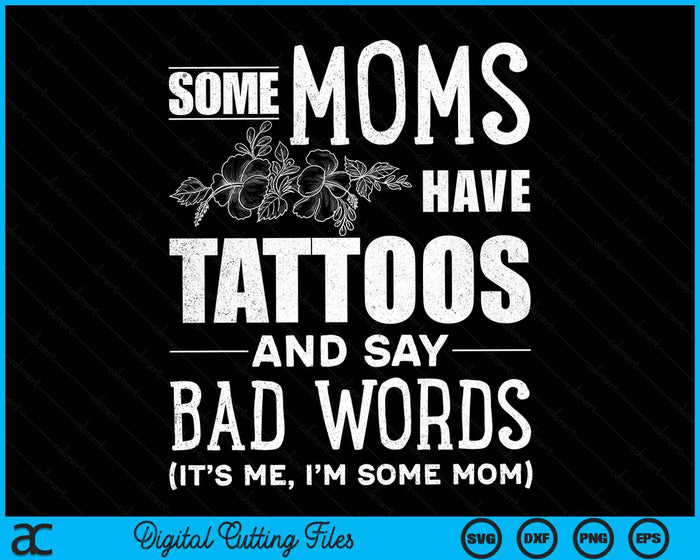 Sommige moeders hebben tatoeages en zeggen slechte woorden moeder leven moederschap SVG PNG digitale snijbestanden