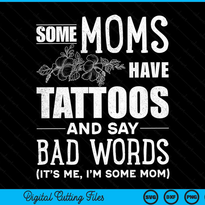 Sommige moeders hebben tatoeages en zeggen slechte woorden moeder leven moederschap SVG PNG digitale snijbestanden