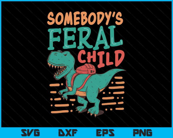 Somebody's Feral Child SVG PNG Digital Printable Files