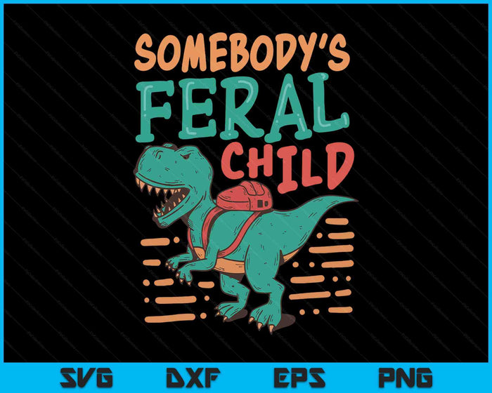 Somebody's Feral Child SVG PNG Digital Printable Files