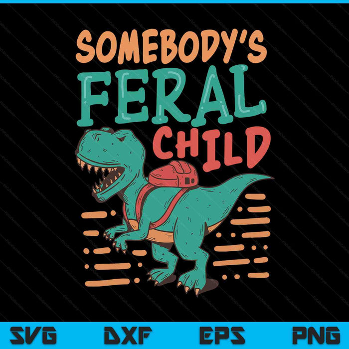 Somebody's Feral Child SVG PNG Digital Printable Files