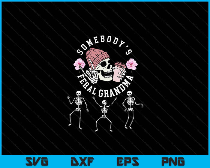 Somebody's Feral Grandma Halloween skeleton Mother's day SVG PNG Digital Cutting File