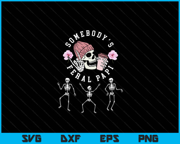 Somebody's feral papi Halloween skeleton father's day SVG cut file