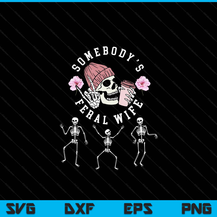 Somebody's Feral Wife Halloween skeleton SVG PNG Digital Cutting File