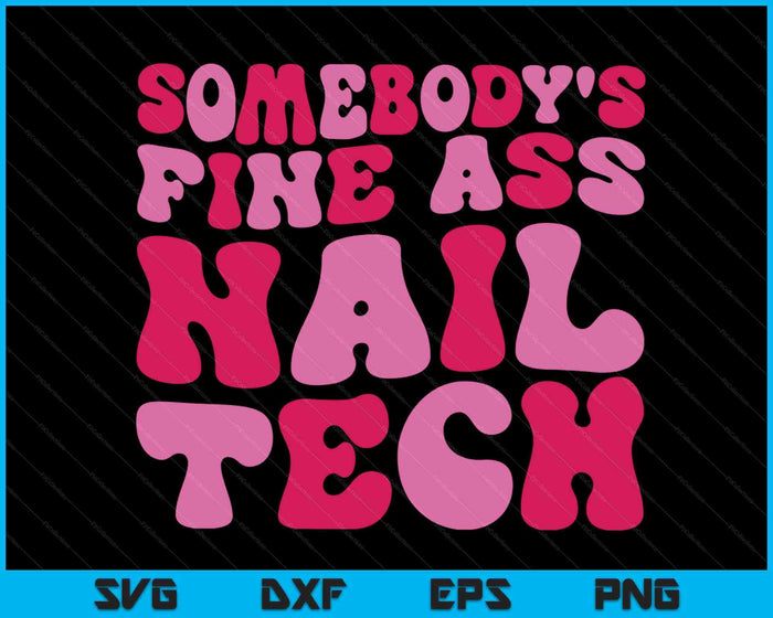 Somebody's Fine Ass Nail Tech SVG PNG Digital Printable Files