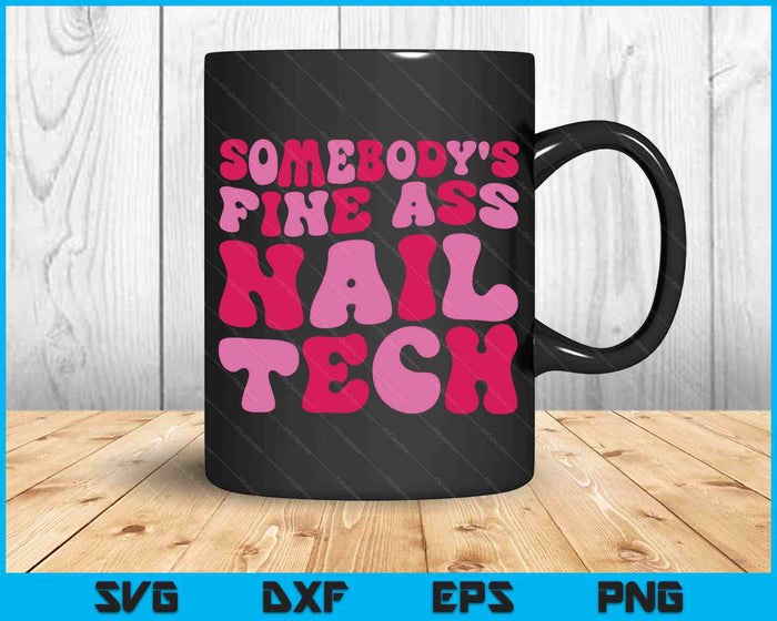Somebody's Fine Ass Nail Tech SVG PNG Digital Printable Files
