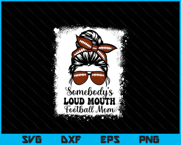 Somebody's Loud Mouth Football Mom Cheer Football Player SVG PNG Digital Printable Files