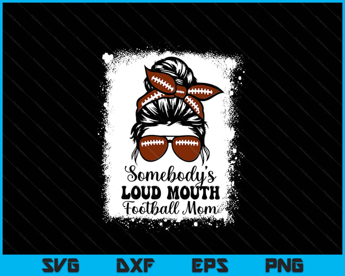 Somebody's Loud Mouth Football Mom Cheer Football Player SVG PNG Digital Printable Files