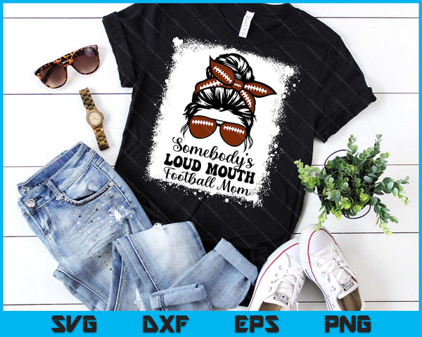Somebody's Loud Mouth Football Mom Cheer Football Player SVG PNG Digital Printable Files