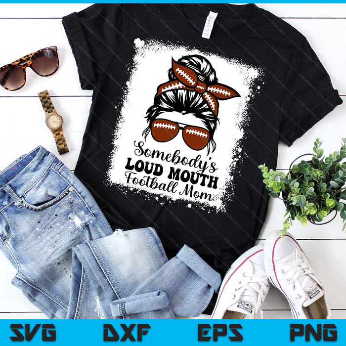 Somebody's Loud Mouth Football Mom Cheer Football Player SVG PNG Digital Printable Files