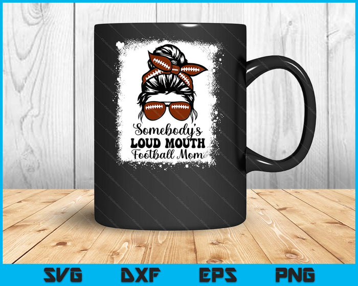Somebody's Loud Mouth Football Mom Cheer Football Player SVG PNG Digital Printable Files