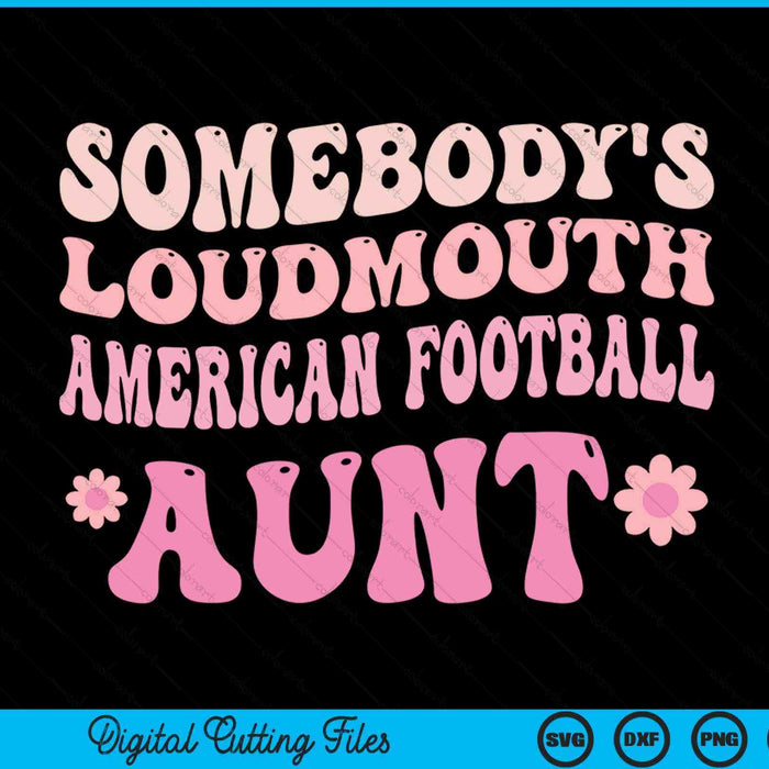 Somebody's loudmouth American football aunt SVG cut file