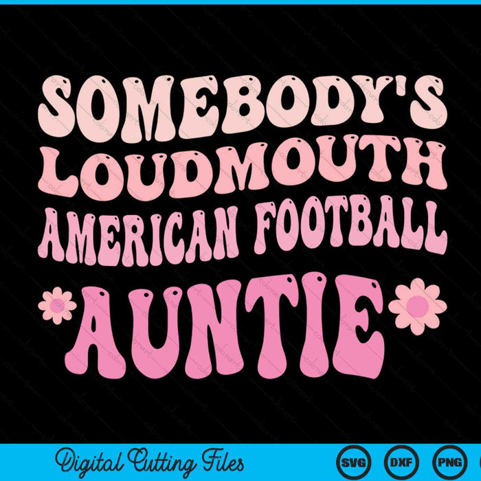 Somebody's loudmouth American football auntie SVG cut file