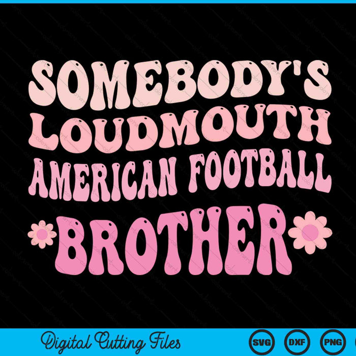 Somebody's loudmouth American football brother SVG cut file