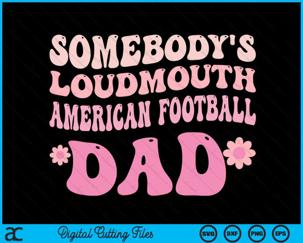 Somebody's Loudmouth American Football Dad SVG PNG Digital Cutting Files