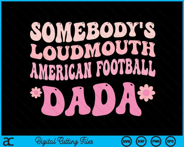 Somebody's Loudmouth American Football Dada SVG PNG Digital Cutting Files