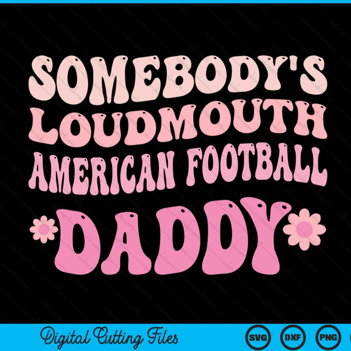 Somebody's loudmouth American football daddy SVG cut file