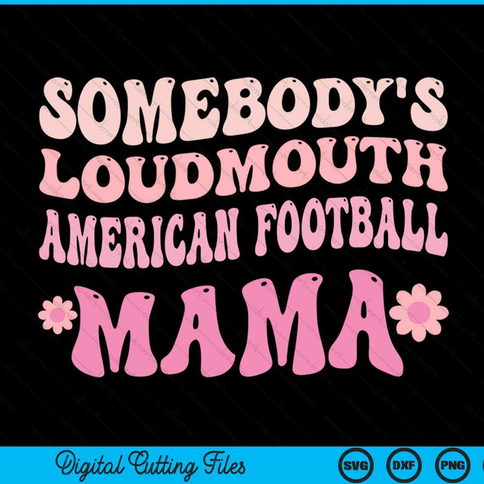 Somebody's loudmouth American football mama SVG cut file
