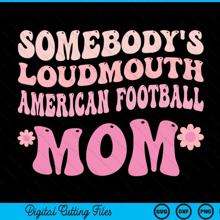Somebody's loudmouth American football mom SVG cut file