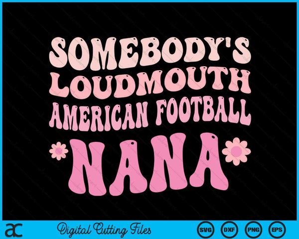 Somebody's Loudmouth American Football Nana SVG PNG Digital Cutting Files