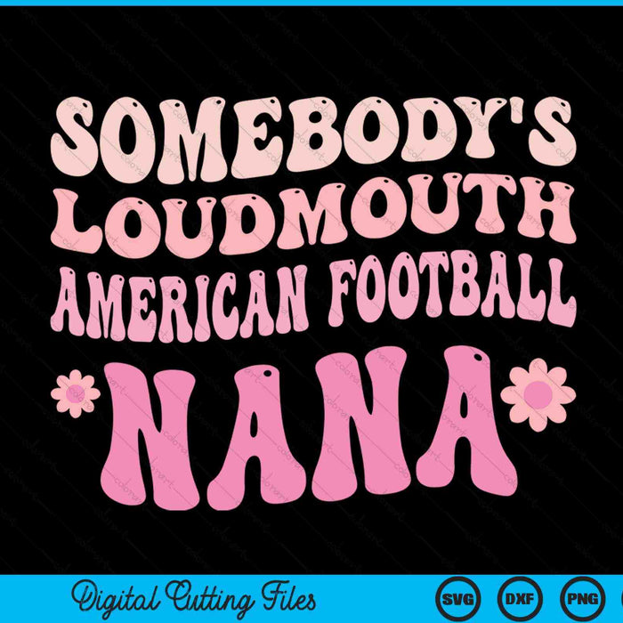 Somebody's loudmouth American football nana SVG cut file
