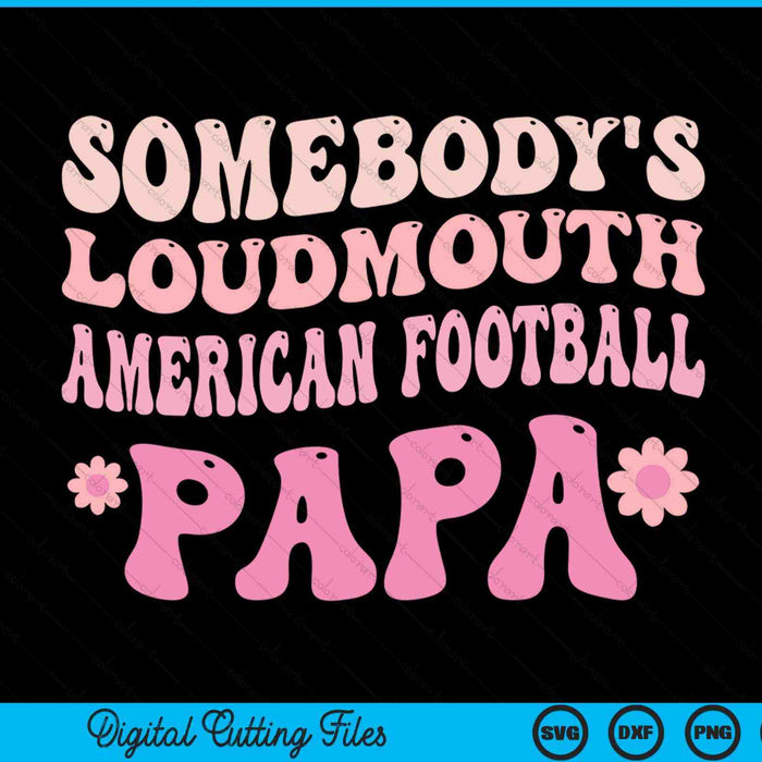 Somebody's loudmouth American football papa SVG cut file