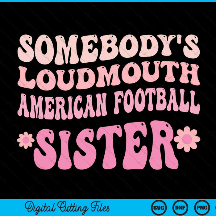 Somebody's loudmouth American football sister SVG cut file