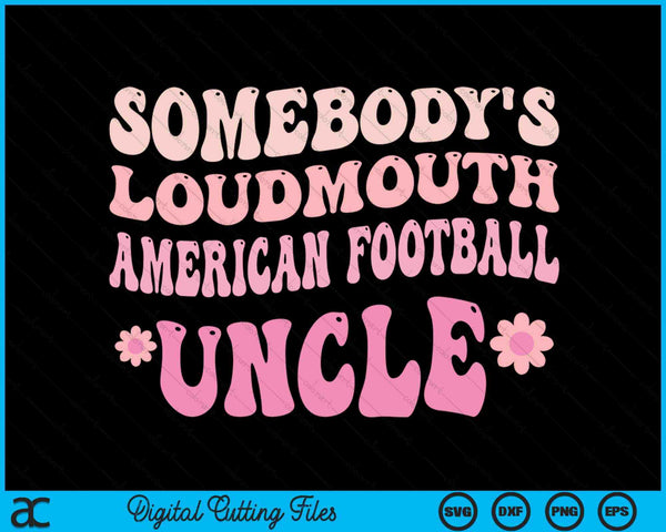 Somebody's Loudmouth American Football Uncle SVG PNG Digital Cutting Files