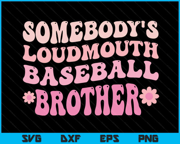 Somebody's Loudmouth Baseball Brother SVG PNG Digital Cutting Files