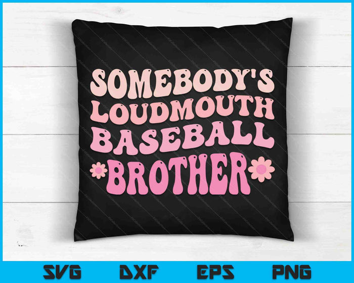 Somebody's Loudmouth Baseball Brother SVG PNG Digital Cutting Files