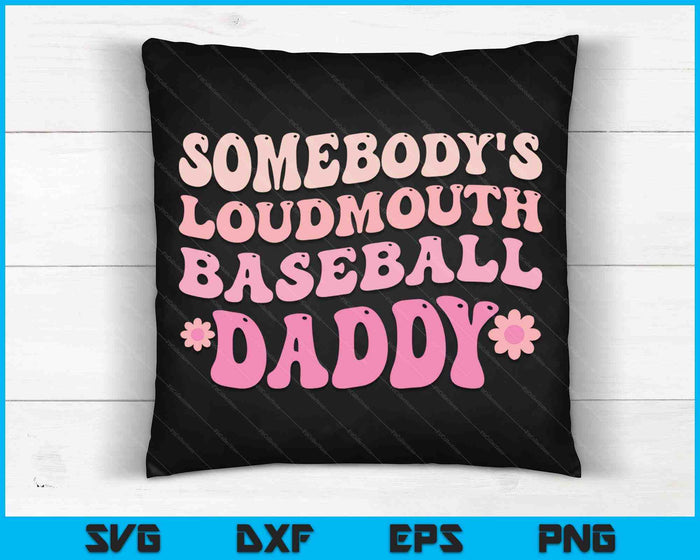 Somebody's Loudmouth Baseball Daddy SVG PNG Digital Cutting Files