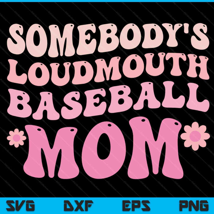 Somebody's loudmouth baseball mom Mothers Day SVG PNG cut file for Cricut