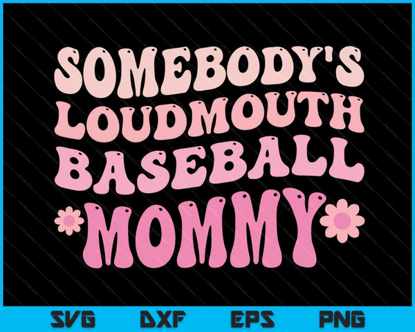 Somebody's Loudmouth Baseball Mommy Mothers Day SVG PNG Digital Cutting Files