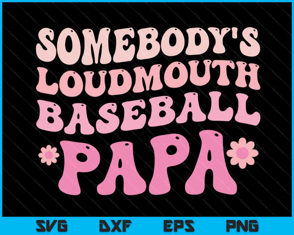 Somebody's Loudmouth Baseball Papa SVG PNG Digital Cutting Files