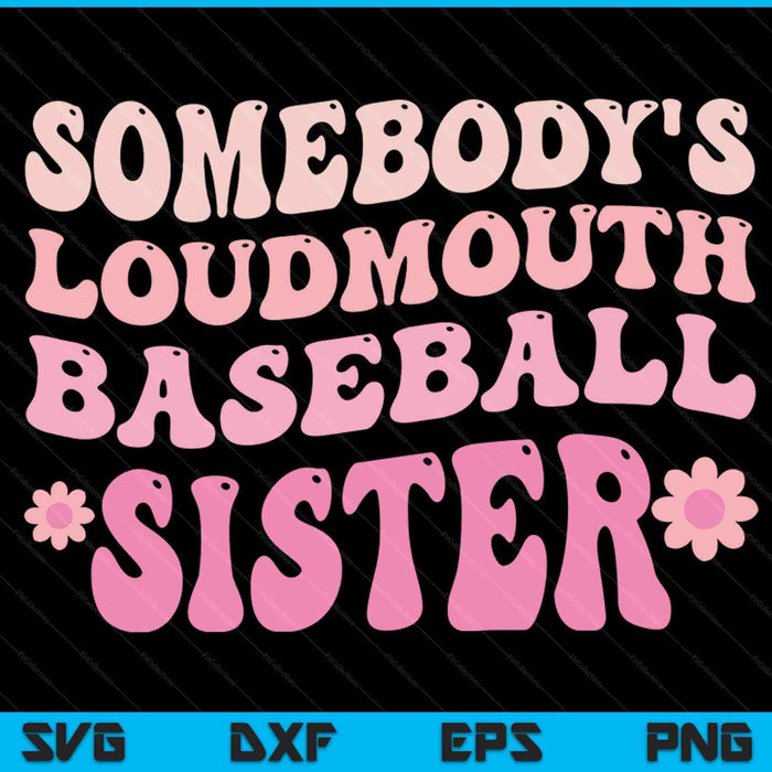 Somebody's loudmouth baseball sister SVG cut file