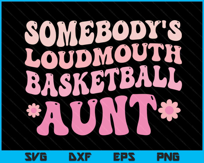 Somebody's Loudmouth Basketball Aunt SVG PNG Digital Cutting Files